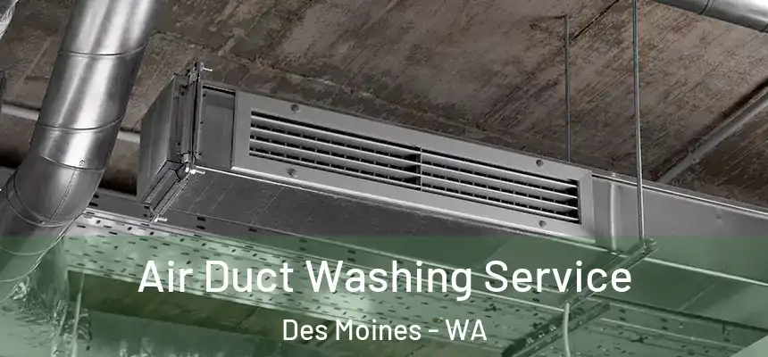  Air Duct Washing Service Des Moines - WA