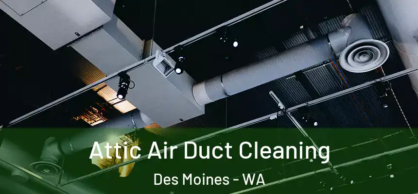  Attic Air Duct Cleaning Des Moines - WA