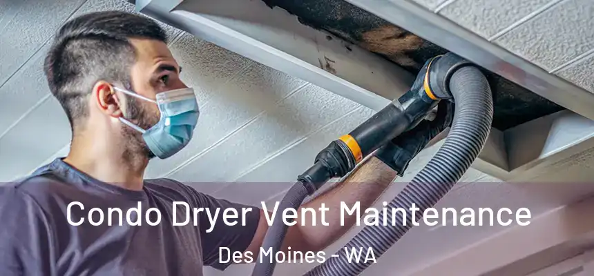  Condo Dryer Vent Maintenance Des Moines - WA