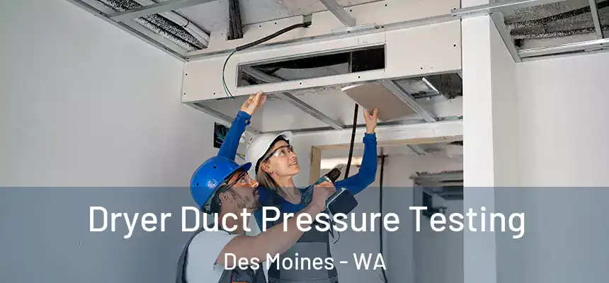  Dryer Duct Pressure Testing Des Moines - WA