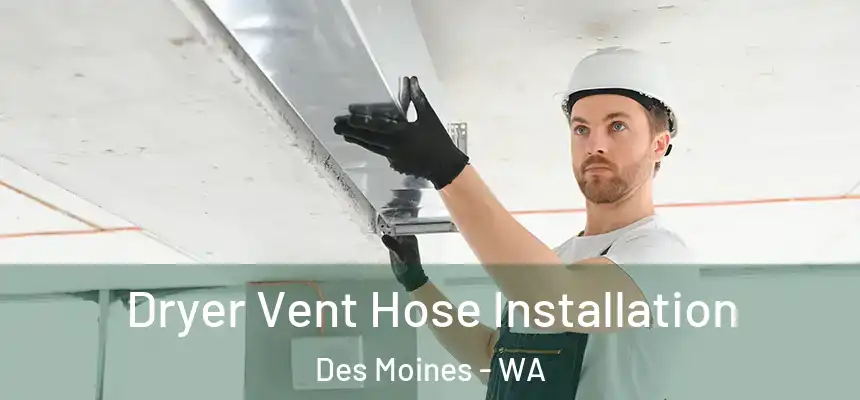  Dryer Vent Hose Installation Des Moines - WA