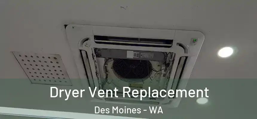  Dryer Vent Replacement Des Moines - WA