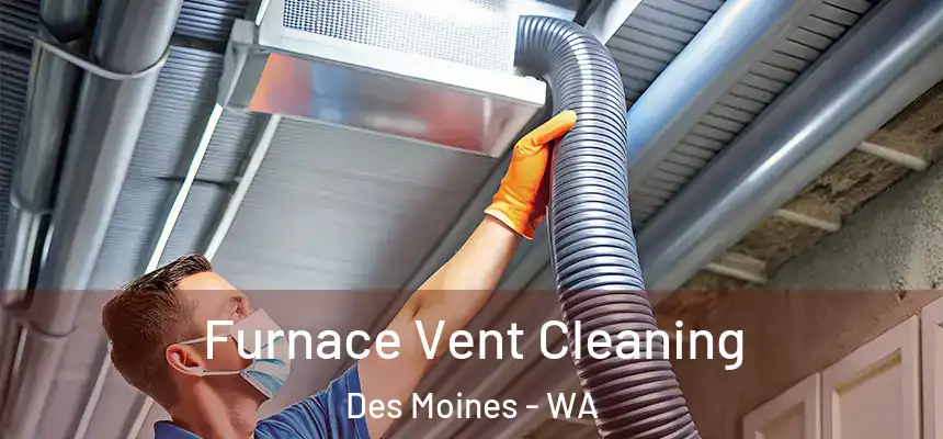  Furnace Vent Cleaning Des Moines - WA