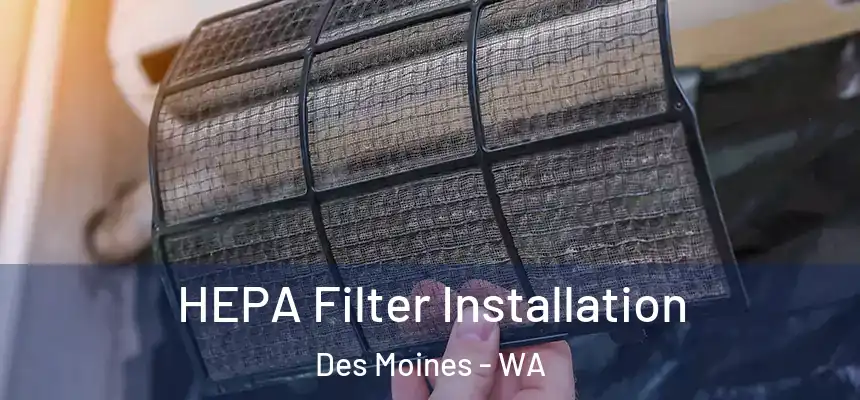  HEPA Filter Installation Des Moines - WA