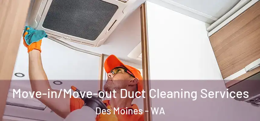 Move-in/Move-out Duct Cleaning Services Des Moines - WA