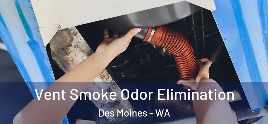  Vent Smoke Odor Elimination Des Moines - WA