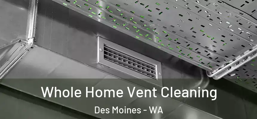  Whole Home Vent Cleaning Des Moines - WA
